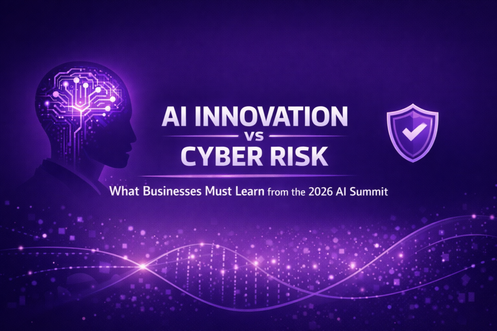 AI Innovation vs Cyber Risk: What Businesses Must Learn from the 2026 AI Summit